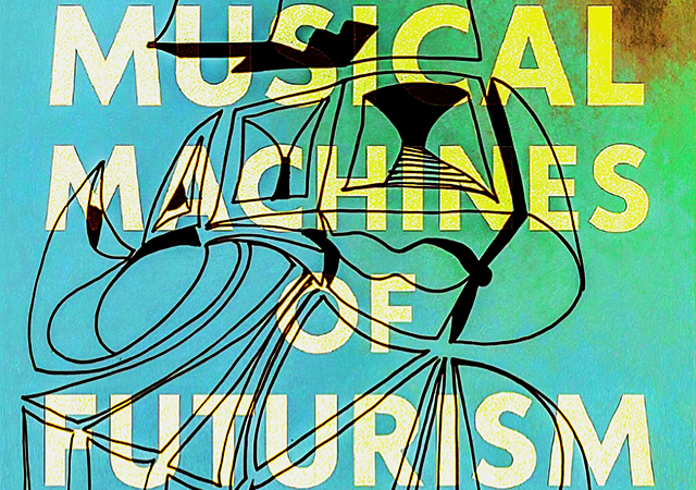 Design of New Words -  Musical Machines Of Futurism